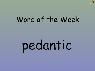 Word of the Week
pedantic
 
