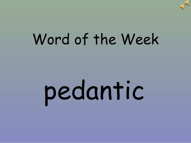 t4-word-of-the-week-6-pedantic-1-638.jpg?cb=1451994752