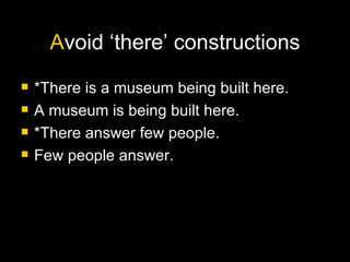A void ‘there’ constructions *There is a museum being built here.  A museum is being built here.  *There answer few people.  Few people answer. 
