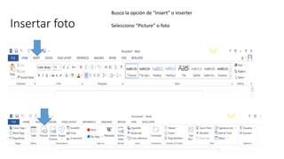 Insertar foto
Busco la opción de “Insert” o inserter
Selecciono “Picture” o foto
 