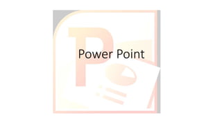 Power Point
 