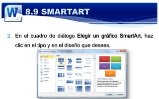 E-MAIL:
2. En el cuadro de diálogo Elegir un gráfico SmartArt, haz
clic en el tipo y en el diseño que desees.
8.9 SMARTART
 