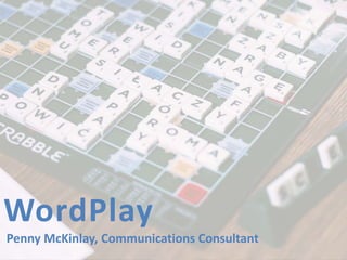 WordPlay
Penny McKinlay, Communications Consultant
 