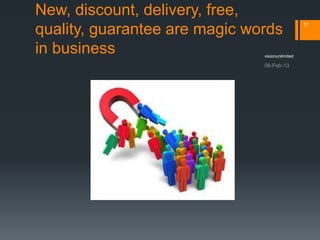 New, discount, delivery, free,
                                                 11
quality, guarantee are magic words
in business                    visionunlimited
 