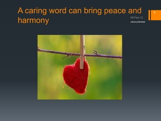 A caring word can bring peace and               6


harmony                       visionunlimited
 