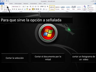 Para que sirve la opción a señalada
Cortar la selección
Cortar el documento por la
mitad
cortar un fotograma de
un video
 