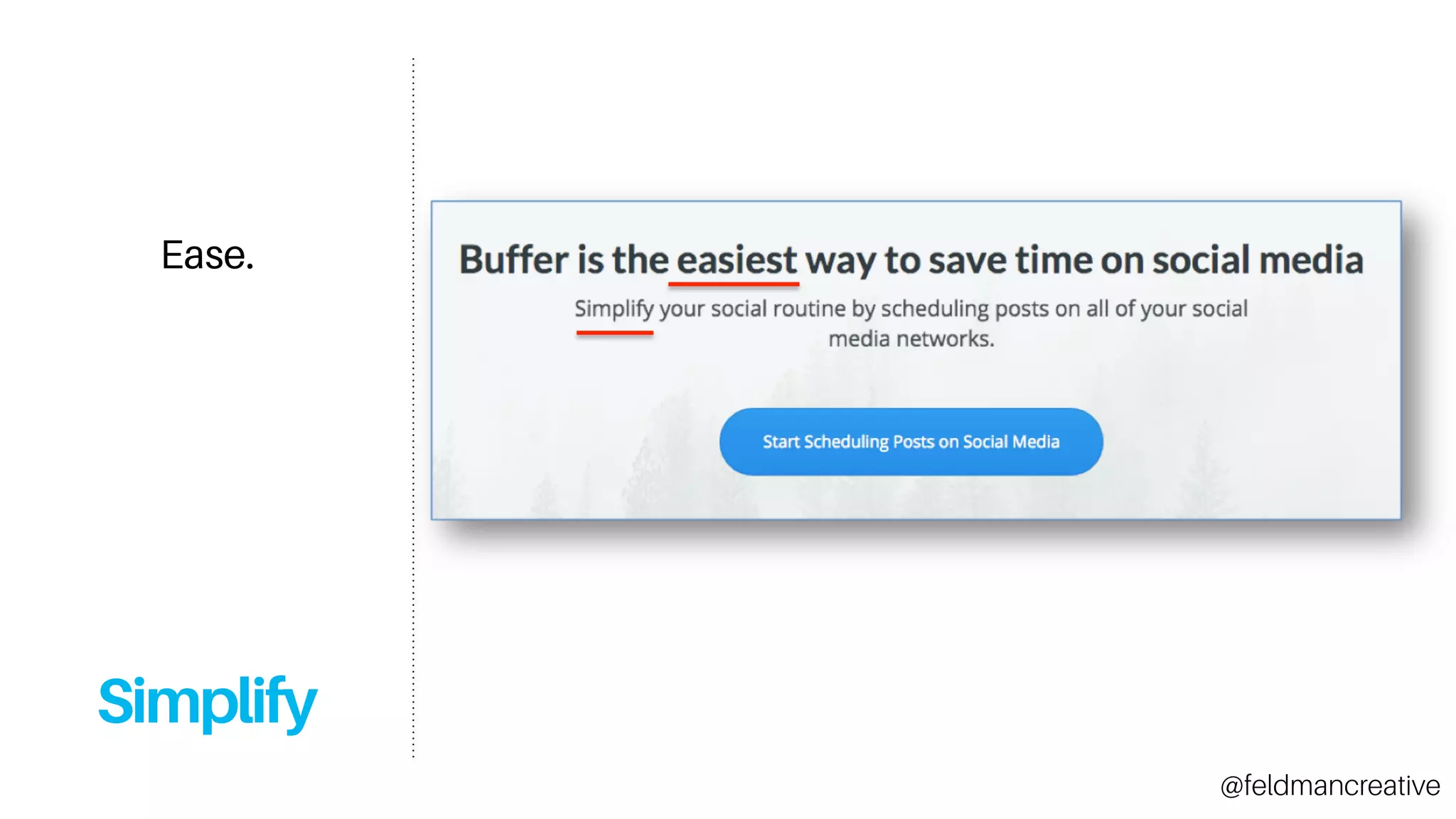 Simplify
Ease.
@feldmancreative
 