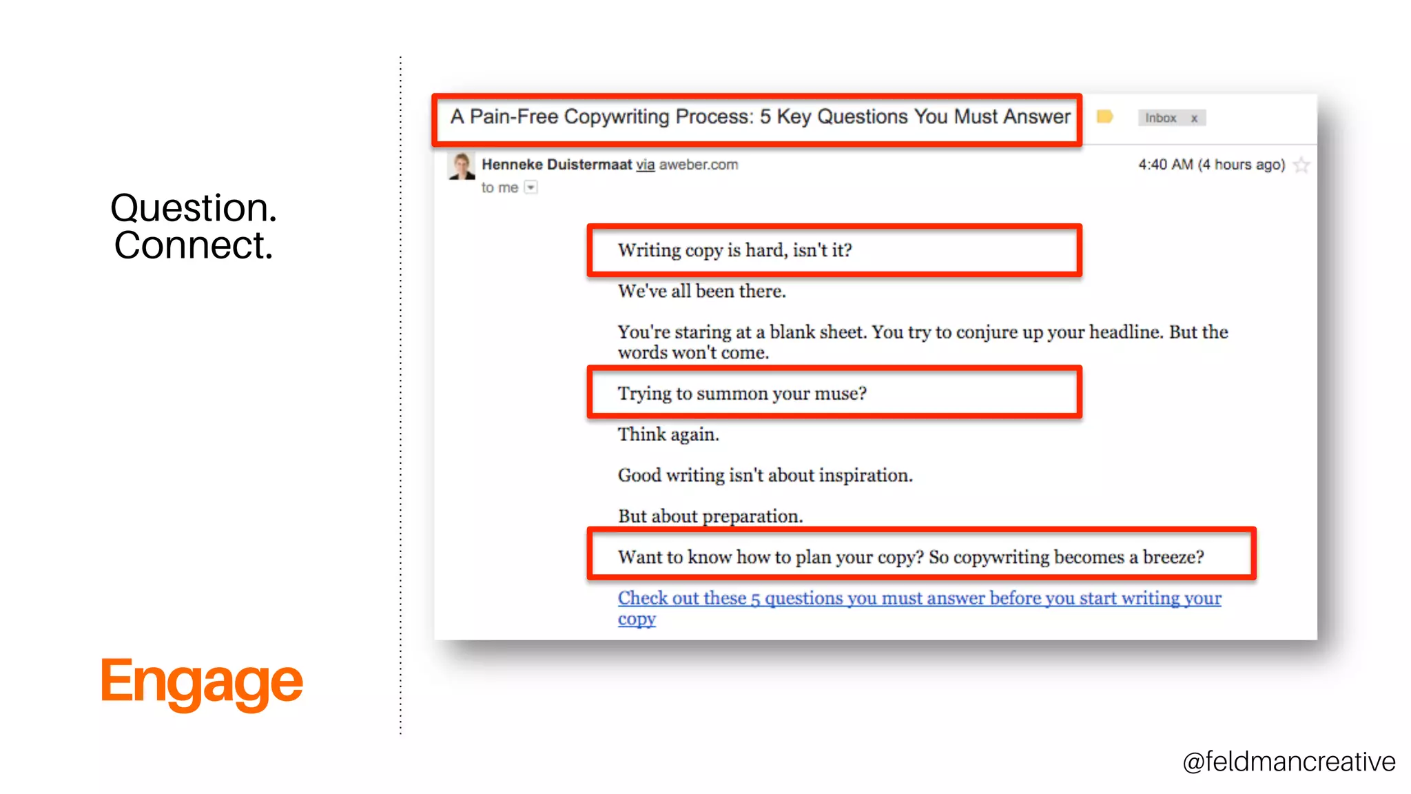 Engage
Question.
Connect.
@feldmancreative
 