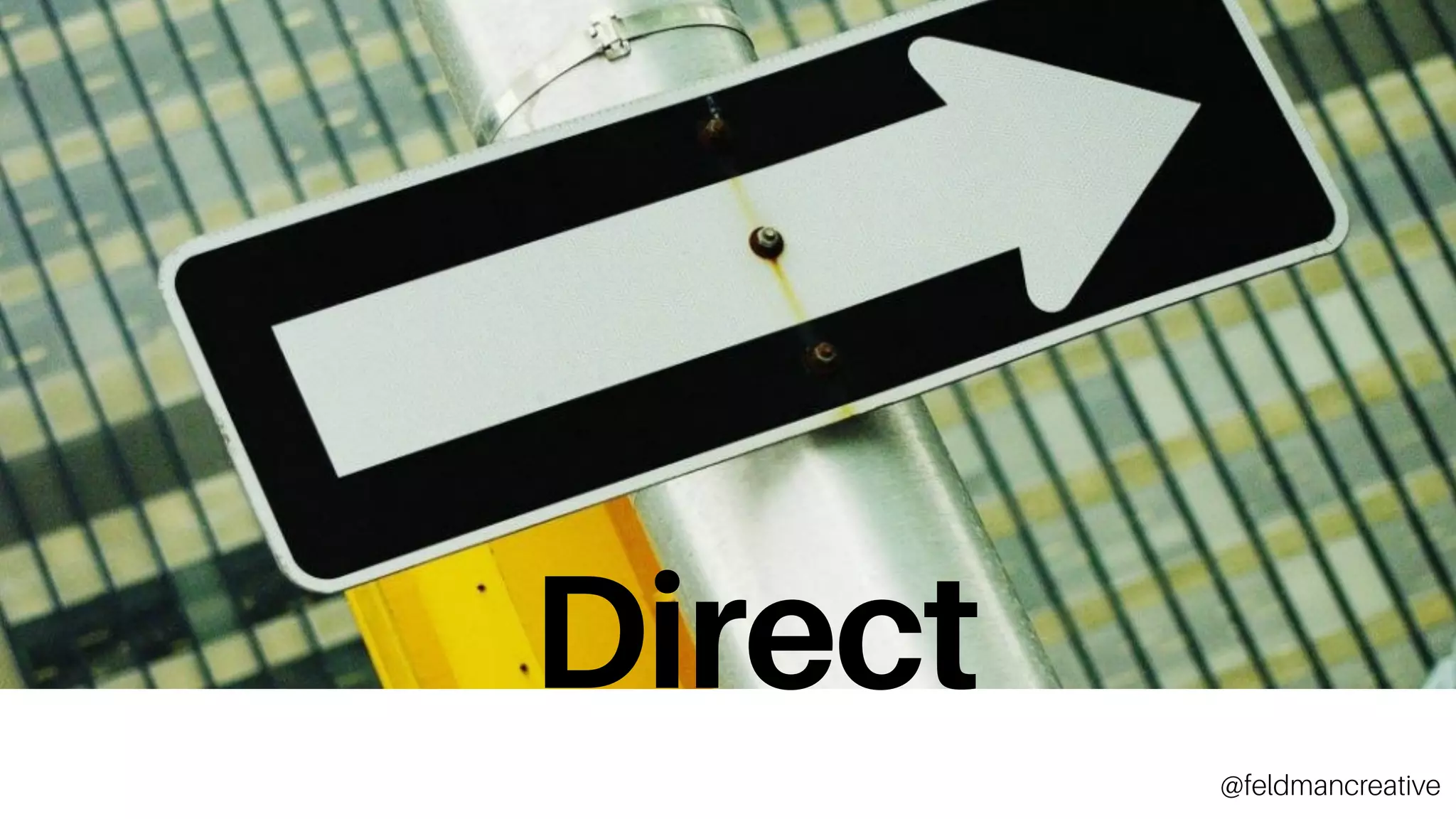 Direct	
Direct
@feldmancreative
 