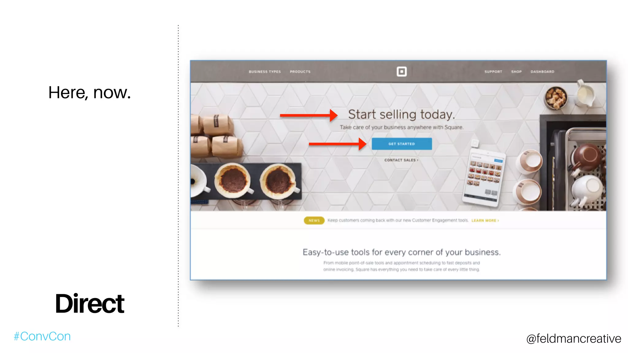 Here, now.
Direct
#ConvCon @feldmancreative
 