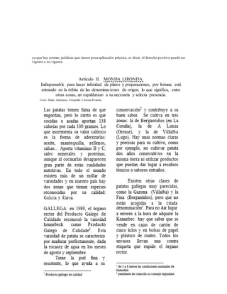 ya que hay normas jurídicas que tienen poca aplicación práctica, es decir, el derecho positivo puede ser
vigente o no vigente.
Artículo II. MONDA LIRONDA
Indispensable para hacer infinidad de platos y preparaciones, por fortuna está
entrando en la órbita de las denominaciones de origen, lo que significa, entre
otras cosas, un espaldarazo a su necesaria y selecta presencia.
Texto: María Zarzalejos; Fotografía: Cristina Rivarola.
 