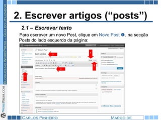 2. Escrever artigos (“posts”) Para escrever um novo Post, clique em  Novo Post   , na secção Posts do lado esquerdo da página: 2.1 – Escrever texto 