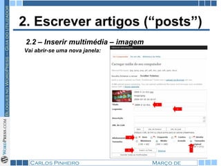2. Escrever artigos (“posts”) Vai abrir-se uma nova janela:   2.2 – Inserir multimédia – imagem 