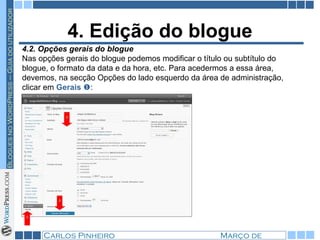4. Edição do blogue 4.2. Opções gerais do blogue  Nas opções gerais do blogue podemos modificar o título ou subtítulo do blogue, o formato da data e da hora, etc. Para acedermos a essa área, devemos, na secção Opções do lado esquerdo da área de administração, clicar em  Gerais    : 