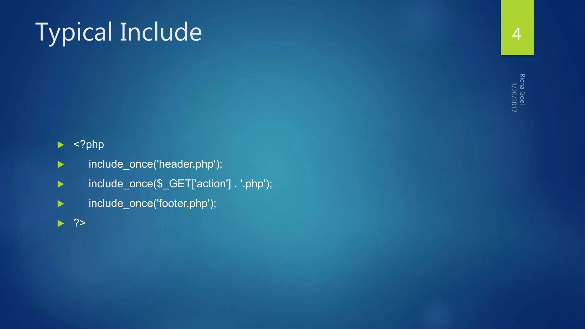 Typical Include
 <?php
 include_once('header.php');
 include_once($_GET['action'] . '.php');
 include_once('footer.php');
 ?>
4
 