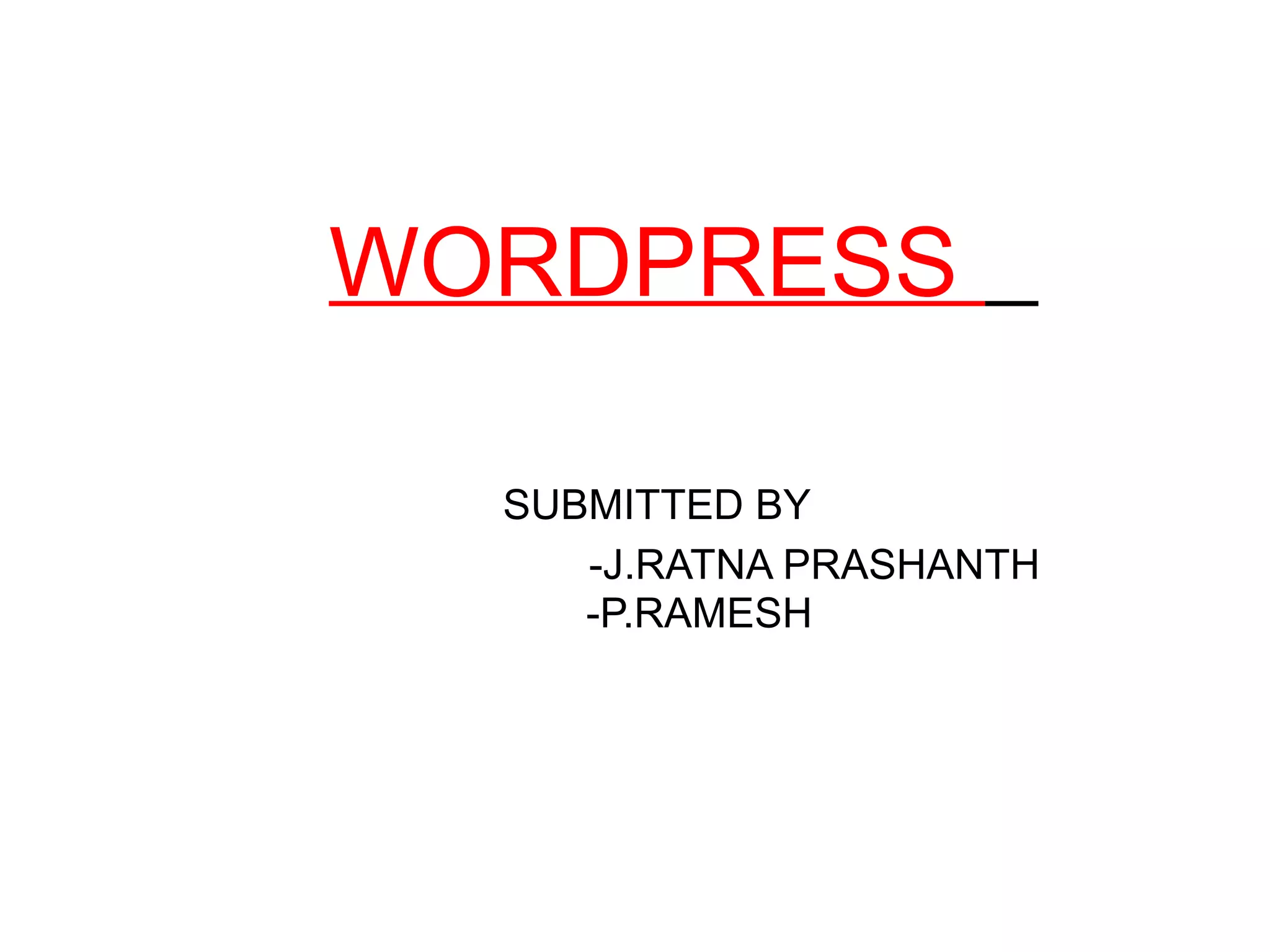   WORDPRESS  SUBMITTED BY   -J.RATNA PRASHANTH   -P.RAMESH  
