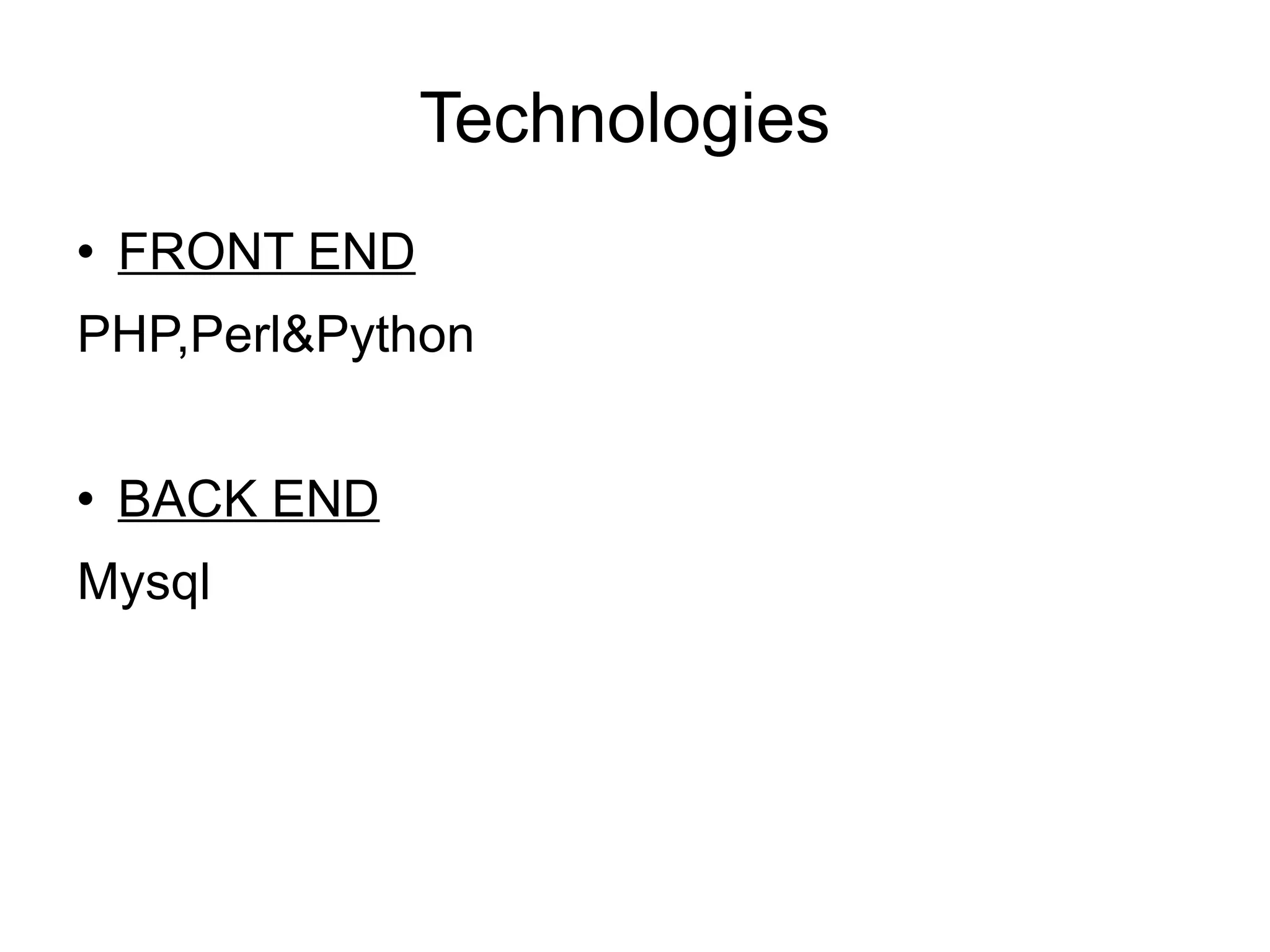 Technologies  FRONT END PHP,Perl&Python BACK END Mysql 