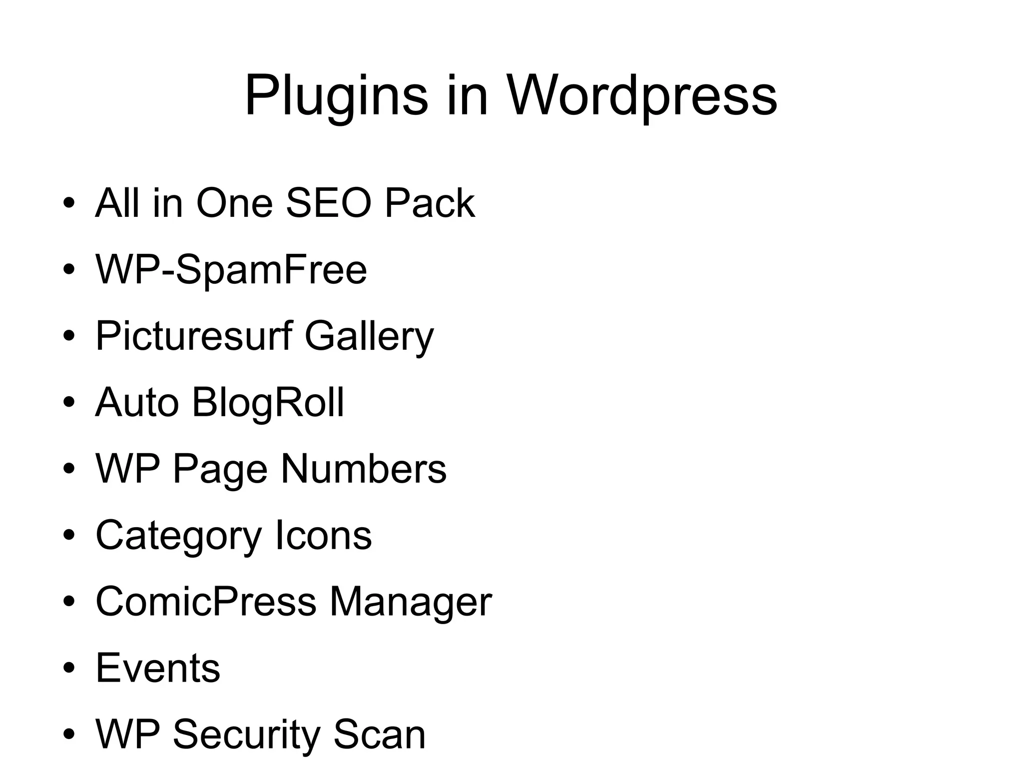 Plugins in Wordpress All in One SEO Pack WP-SpamFree Picturesurf Gallery Auto BlogRoll WP Page Numbers Category Icons ComicPress Manager Events WP Security Scan DMSGuestbook Quick SMS 