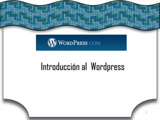 Introducción al WordpressIntroducción al Wordpress
11
 