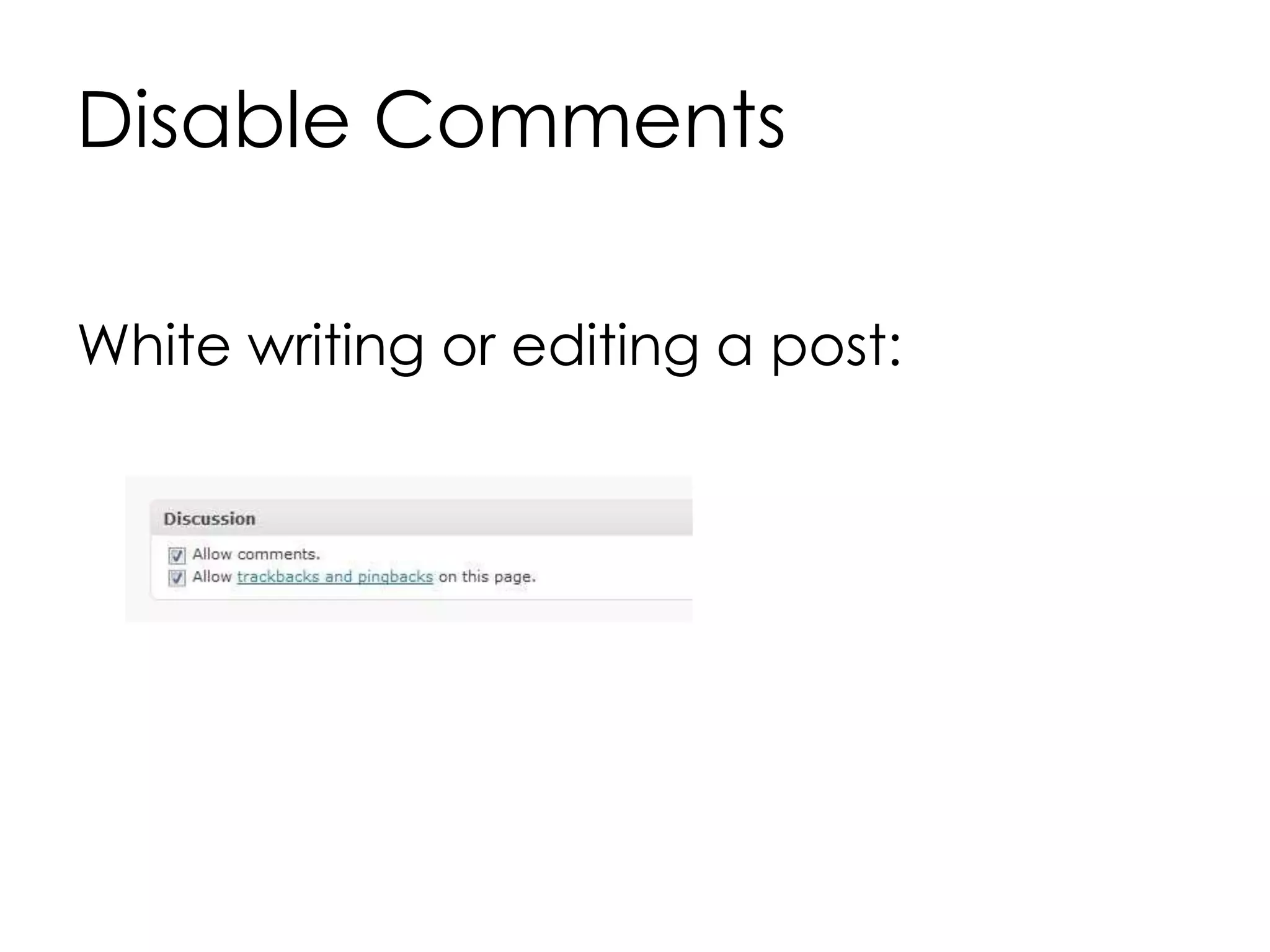 Disable Comments
White writing or editing a post:
 