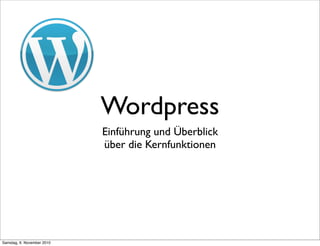 Wordpress
Einführung und Überblick
über die Kernfunktionen
Samstag, 6. November 2010
 