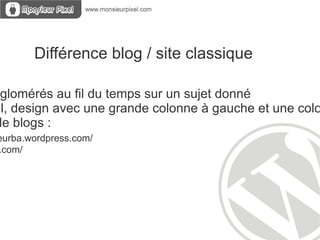 Wordpress & wordpress.com Wordpress - Logiciel CMS à installer  - nécessite un hébergement (php/mysql ) Wordpress.com - Plateforme de blog basé sur le moteur wordpress - adresse du type monsite.wordpress.com - Personnalisation et fonctionnalités limitées   
