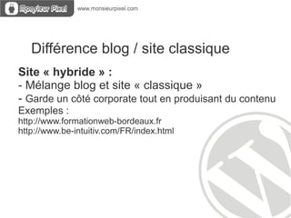 - différence blog/site classique - site hybride - sites réalisés avec wordpress Wordpress : Blogs et sites: 