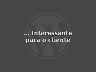 … interessante
    para o cliente



           
 