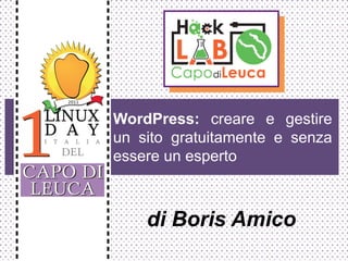 WordPress: creare e gestire
un sito gratuitamente e senza
essere un esperto



    di Boris Amico
 