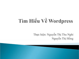 Thực hiện: Nguyễn Thị Thu Nghỉ
              Nguyễn Thị Hồng
 