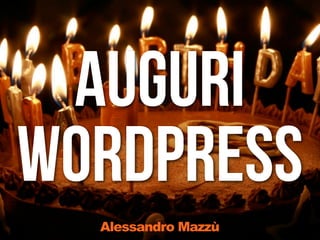 auguri
wordpress
  Alessandro Mazzù
 