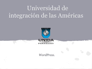 Universidad de
integración de las Américas




          WordPress.
 