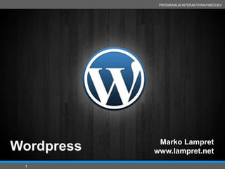 PROGRAMIJA INTERAKTIVNIH MEDIJEV


»




                 Marko Lampret
    Wordpress   www.lampret.net
     1
 