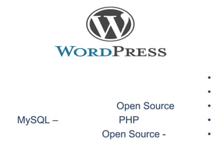 •
                          •
            Open Source   •
MySQL –      PHP          •
          Open Source -   •
 