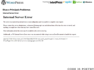Dicas e Principais Problemas
Internal Server Error:
 