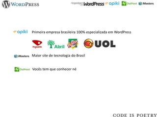Primeira empresa brasileira 100% especializada em WordPress




Maior site de tecnologia do Brasil


Vocês tem que conhecer né
 
