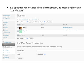 De oprichter van het blog is de ‘administrator’, de medebloggers zijn ‘contributors’. 
