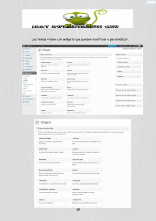 Los temas vienen con widgets que pueden modificar y personalizar.
19
 