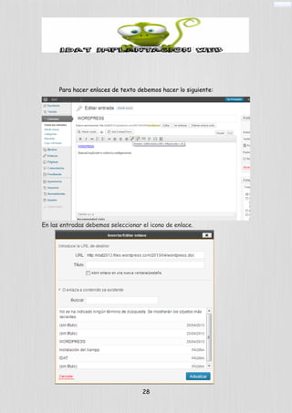 Para hacer enlaces de texto debemos hacer lo siguiente:
En las entradas debemos seleccionar el icono de enlace.
28
 