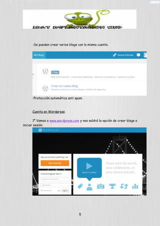 -Se pueden crear varios blogs con la misma cuenta.
-Protección automática anti spam.
Cuenta en Wordpress
1º Vamos a www.wordpress.com y nos saldrá la opción de crear blogs o
iniciar sesión.
5
 