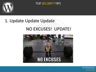 1. Update Update Update
NO EXCUSES! UPDATE!
 
