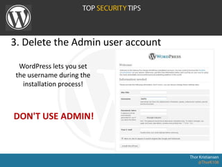 3. Delete the Admin user account
WordPress lets you set
the username during the
installation process!
DON'T USE ADMIN!
 