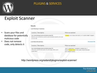 Exploit Scanner
http://wordpress.org/extend/plugins/exploit-scanner/
• Scans your files and
database for potentially
malicious code
• Does not remove
code, only detects it
 