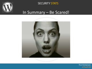 In Summary – Be Scared!
 
