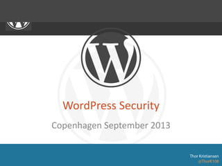 WordPress Security
Copenhagen September 2013
 
