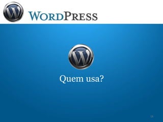 Quem usa?
13
 