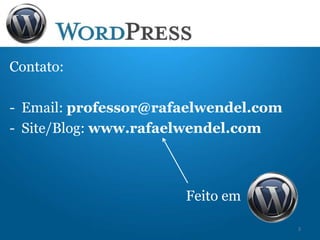 Contato:
- Email: professor@rafaelwendel.com
- Site/Blog: www.rafaelwendel.com
Feito em
3
 