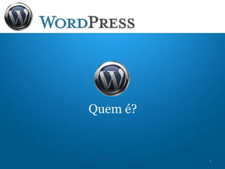 Quem é?
6
 