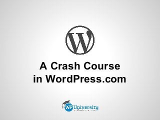 A Crash Course
in WordPress.com

 