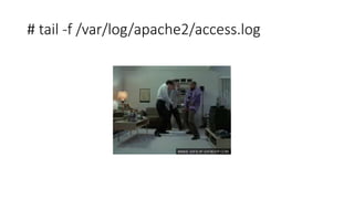 # tail -f /var/log/apache2/access.log
 